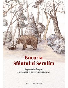 Bucuria Sfantului Serafim. O poveste despre o ursoaica si puterea rugaciunii | Editura Sophia