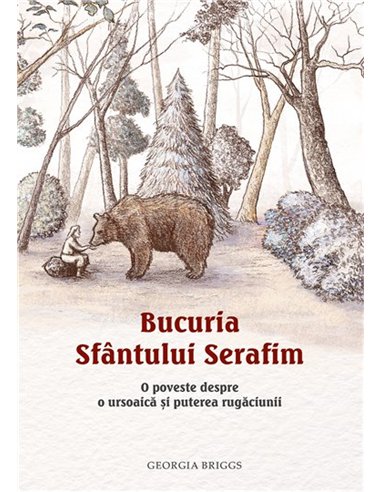 Bucuria Sfantului Serafim. O poveste despre o ursoaica si puterea rugaciunii | Editura Sophia