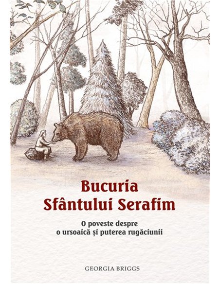 Bucuria Sfantului Serafim. O poveste despre o ursoaica si puterea rugaciunii | Editura Sophia