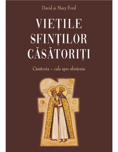 Vietile sfintilor casatoriti. Casatoria - cale spre sfintenie | Editura Sophia