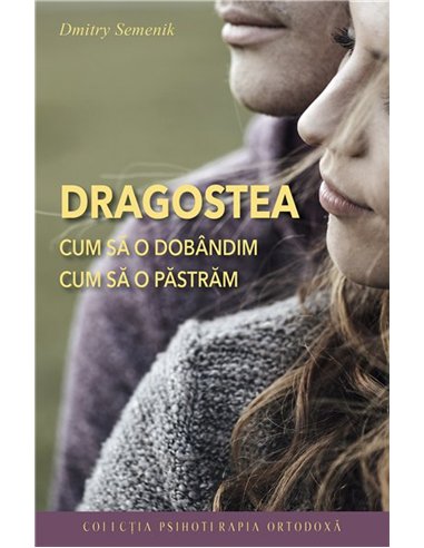 Dragostea - cum sa o dobandim, cum sa o pastram | Editura Sophia