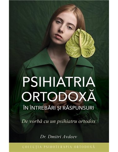 Psihiatria ortodoxa in intrebari si raspunsuri | Editura Sophia