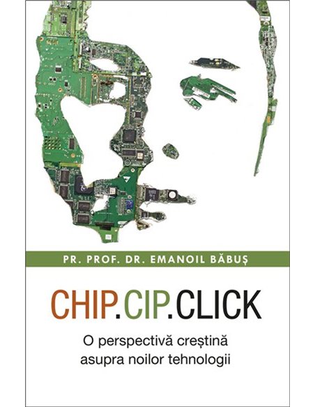 Chip, cip, click. O perspectiva crestina asupra noilor tehnologii | Editura Sophia